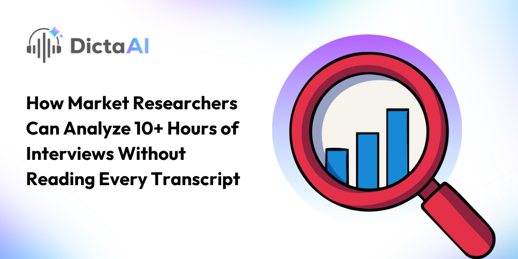 How Market Researchers Can Analyze 10+ Hours of Interviews Without Reading Every Transcript